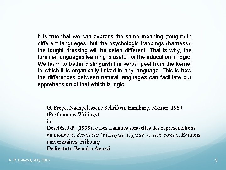 It is true that we can express the same meaning (tought) in different languages;