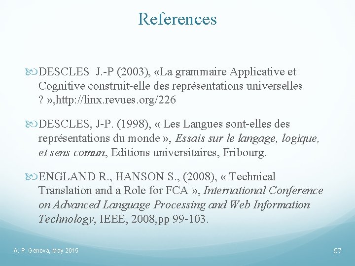 References DESCLES J. -P (2003), «La grammaire Applicative et Cognitive construit-elle des représentations universelles