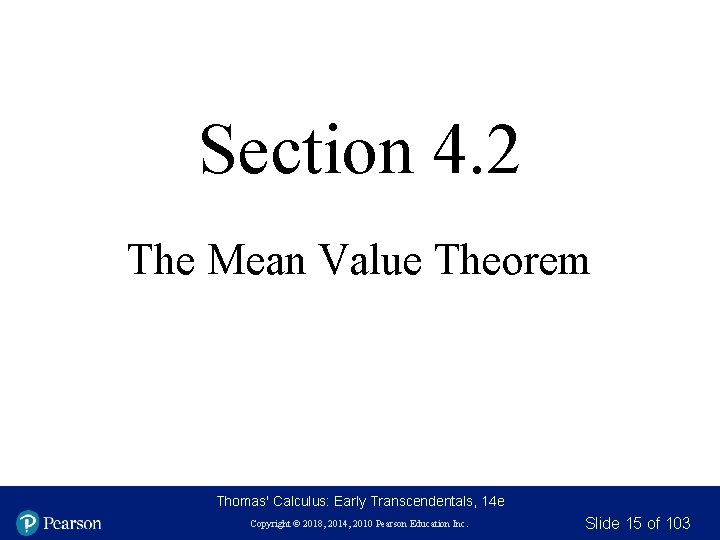 Section 4. 2 The Mean Value Theorem Thomas' Calculus: Early Transcendentals, 14 e Copyright