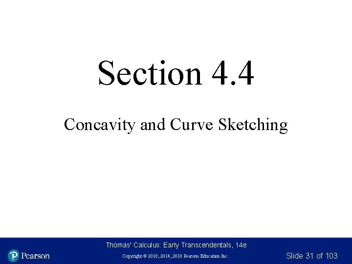 Section 4. 4 Concavity and Curve Sketching Thomas' Calculus: Early Transcendentals, 14 e Copyright Section 4. 4 Concavity and Curve Sketching Thomas' Calculus: Early Transcendentals, 14 e Copyright