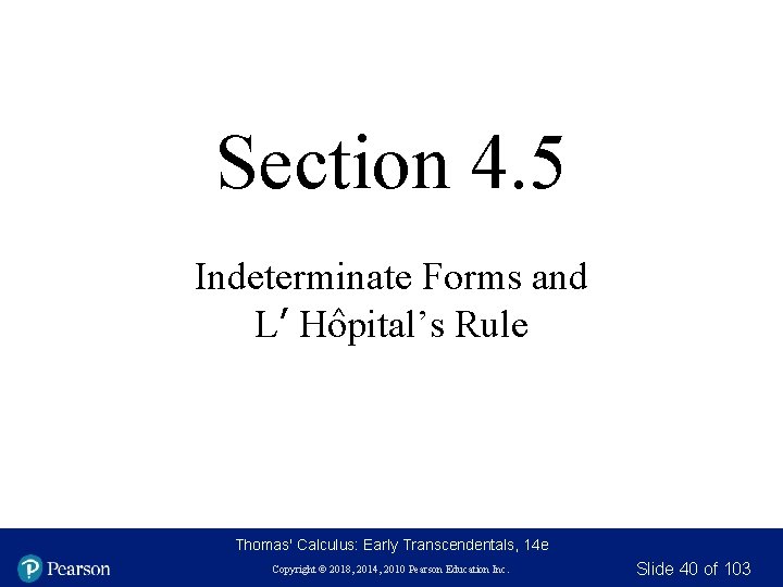 Section 4. 5 Indeterminate Forms and ^ L’ Hopital’s Rule Thomas' Calculus: Early Transcendentals,