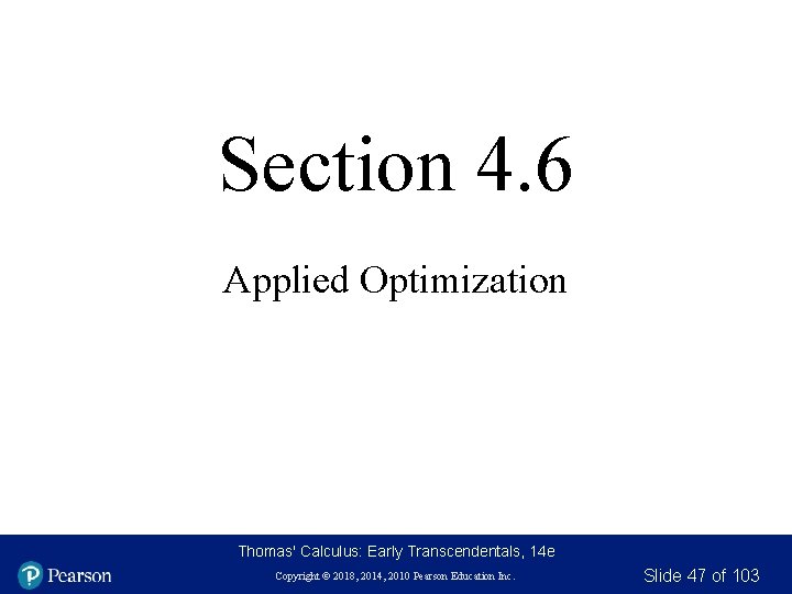 Section 4. 6 Applied Optimization Thomas' Calculus: Early Transcendentals, 14 e Copyright © 2018, Section 4. 6 Applied Optimization Thomas' Calculus: Early Transcendentals, 14 e Copyright © 2018,