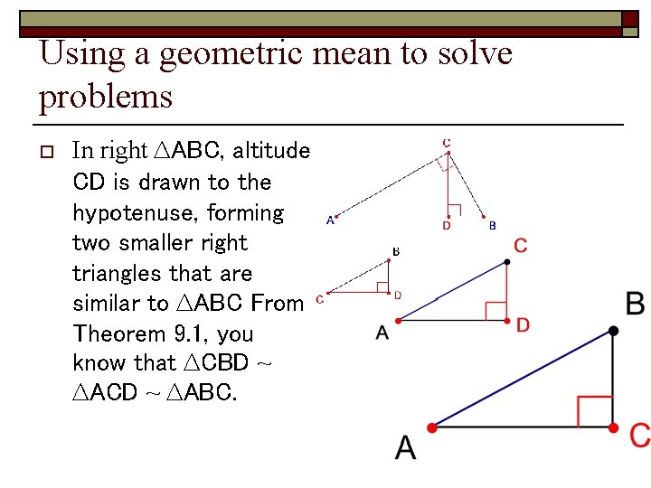 Using a geometric mean to solve problems o In right ∆ABC, altitude CD is