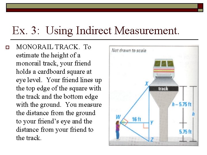 Ex. 3: Using Indirect Measurement. o MONORAIL TRACK. To estimate the height of a