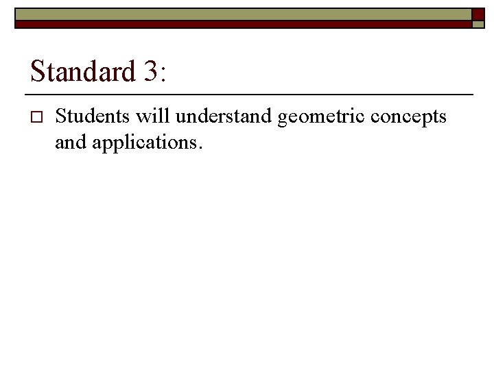 Standard 3: o Students will understand geometric concepts and applications. 