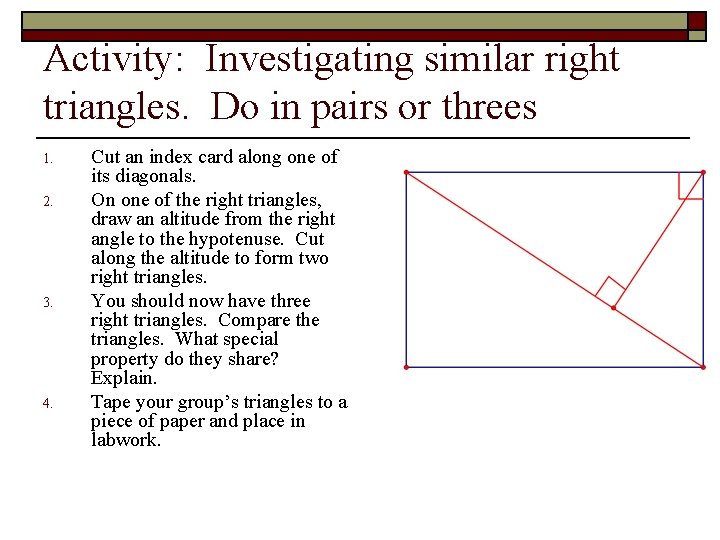 Activity: Investigating similar right triangles. Do in pairs or threes 1. 2. 3. 4.