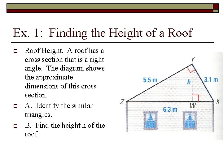 Ex. 1: Finding the Height of a Roof o o o Roof Height. A