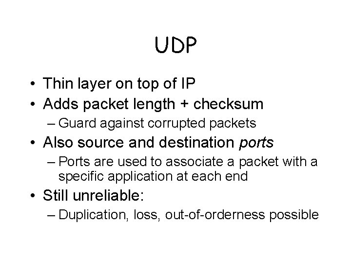 UDP • Thin layer on top of IP • Adds packet length + checksum