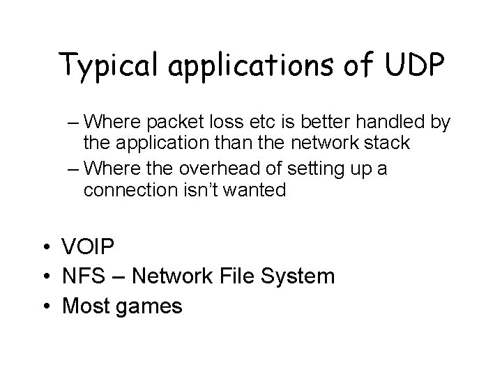 Typical applications of UDP – Where packet loss etc is better handled by the