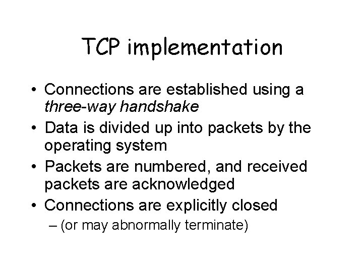 TCP implementation • Connections are established using a three-way handshake • Data is divided