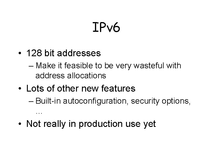 IPv 6 • 128 bit addresses – Make it feasible to be very wasteful