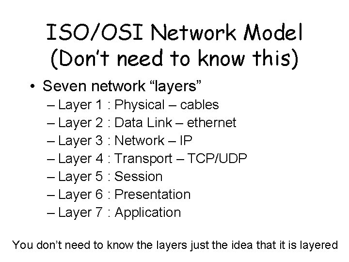 ISO/OSI Network Model (Don’t need to know this) • Seven network “layers” – Layer