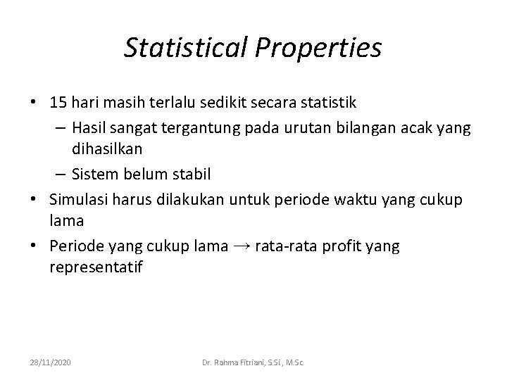 Statistical Properties • 15 hari masih terlalu sedikit secara statistik – Hasil sangat tergantung