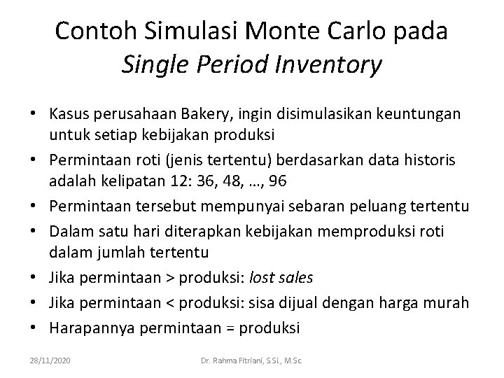 Contoh Simulasi Monte Carlo pada Single Period Inventory • Kasus perusahaan Bakery, ingin disimulasikan