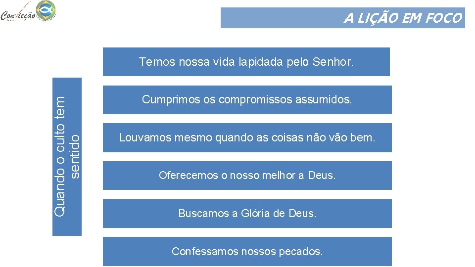 A LIÇÃO EM FOCO Quando o culto tem sentido Temos nossa vida lapidada pelo A LIÇÃO EM FOCO Quando o culto tem sentido Temos nossa vida lapidada pelo