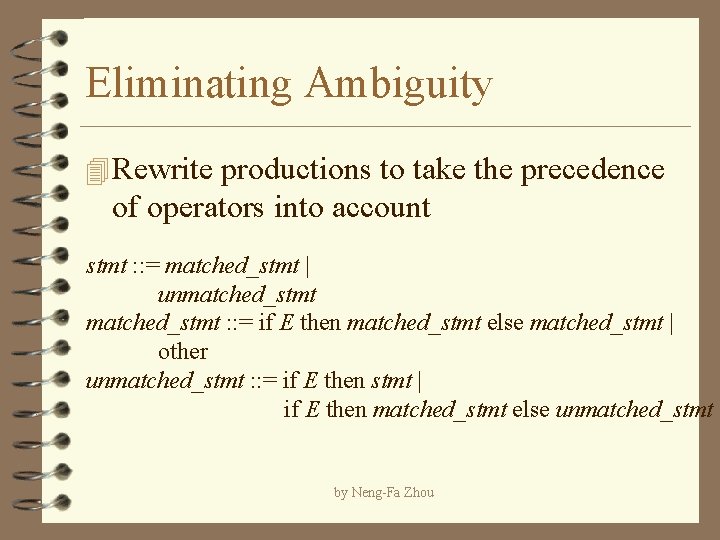 Eliminating Ambiguity 4 Rewrite productions to take the precedence of operators into account stmt