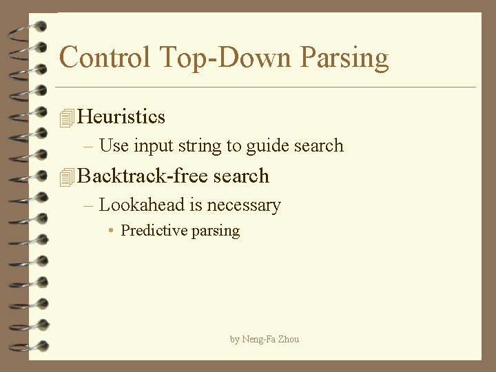 Control Top-Down Parsing 4 Heuristics – Use input string to guide search 4 Backtrack-free