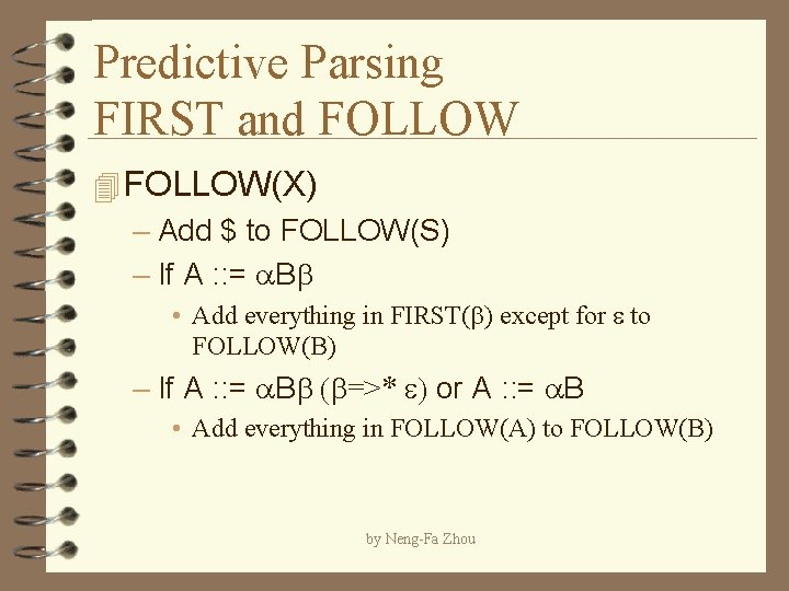 Predictive Parsing FIRST and FOLLOW 4 FOLLOW(X) – Add $ to FOLLOW(S) – If