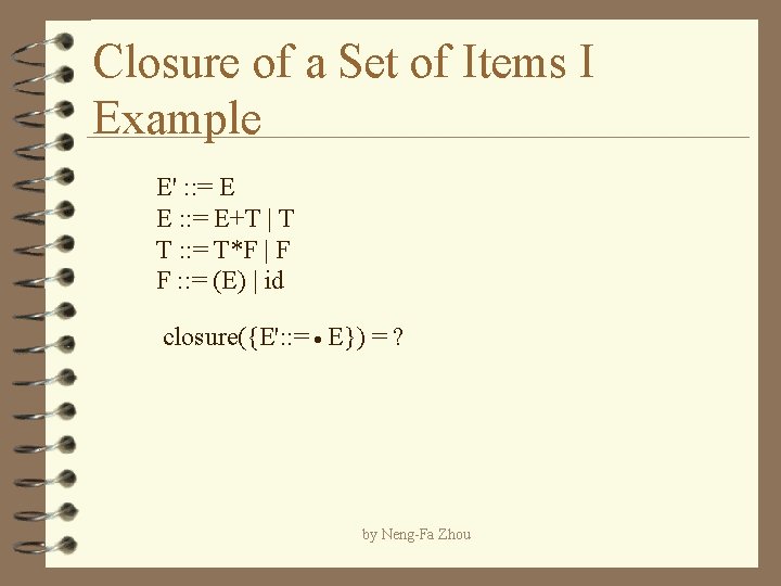 Closure of a Set of Items I Example E' : : = E E