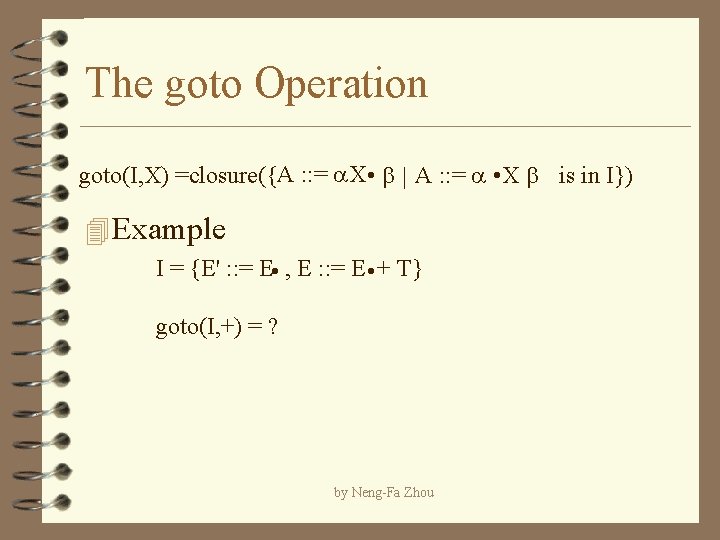 The goto Operation goto(I, X) =closure({A : : = a. X • b |