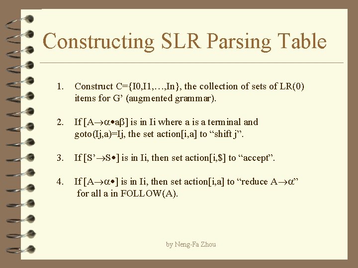 Constructing SLR Parsing Table 1. Construct C={I 0, I 1, …, In}, the collection