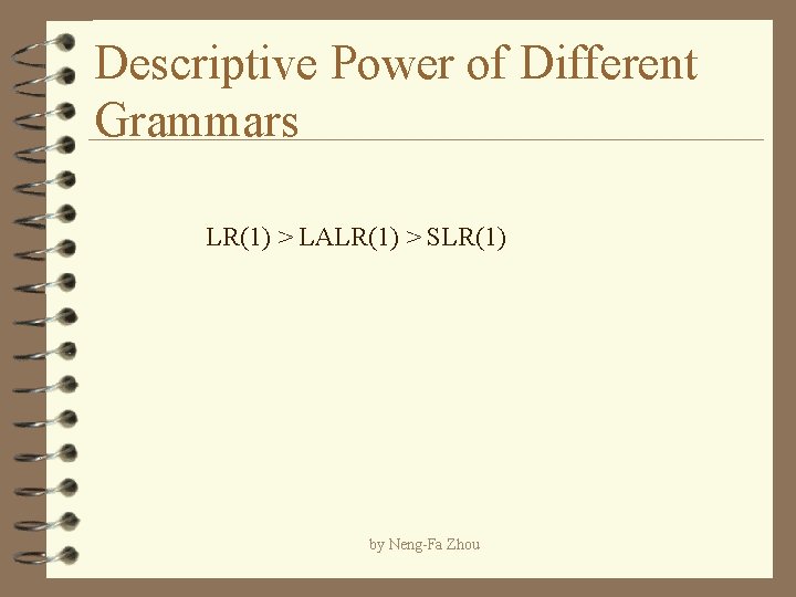 Descriptive Power of Different Grammars LR(1) > LALR(1) > SLR(1) by Neng-Fa Zhou 