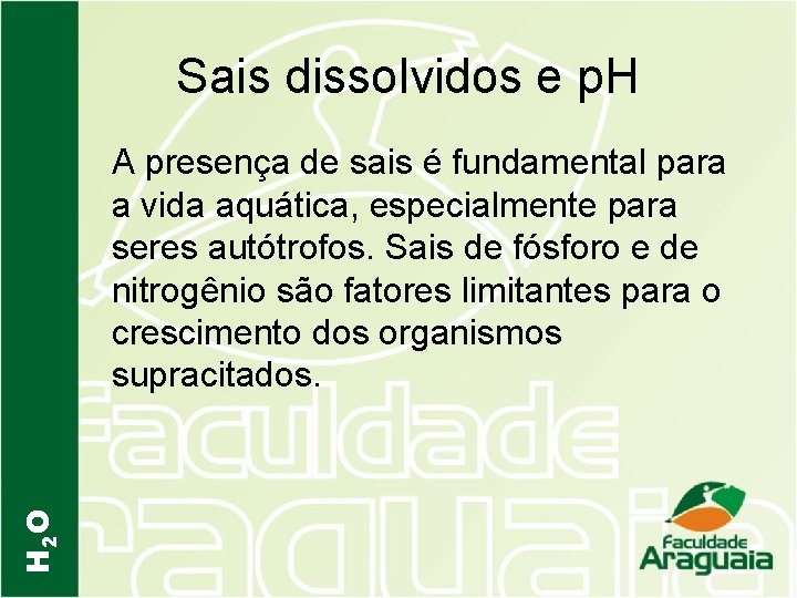 Sais dissolvidos e p. H H 2 O A presença de sais é fundamental