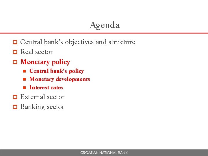Agenda Central bank’s objectives and structure p Real sector p Monetary policy p Central