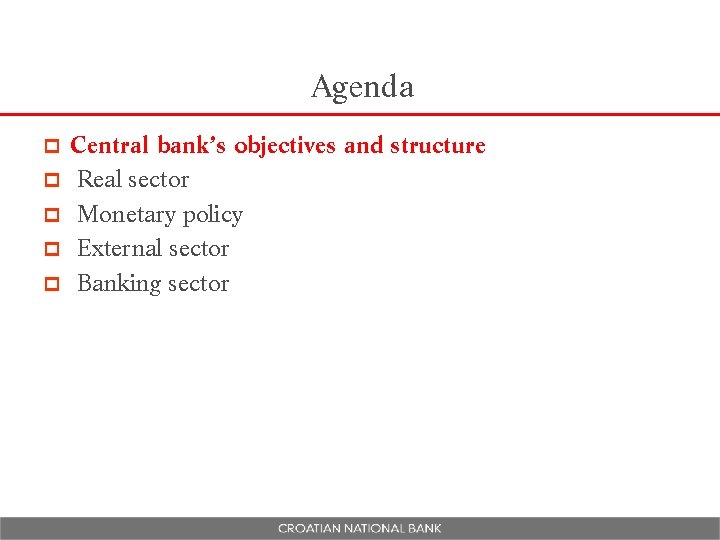 Agenda p p p Central bank’s objectives and structure Real sector Monetary policy External