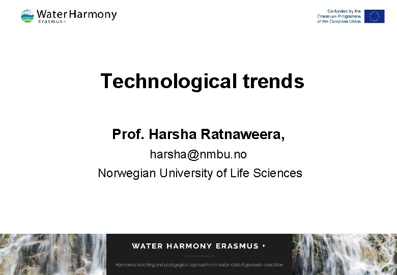 Technological trends Prof. Harsha Ratnaweera, harsha@nmbu. no Norwegian University of Life Sciences 