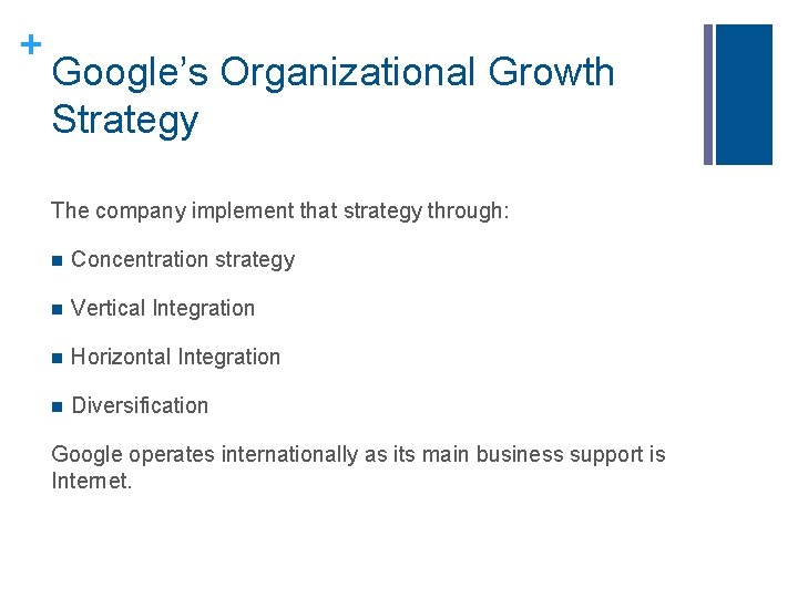 + Google’s Organizational Growth Strategy The company implement that strategy through: n Concentration strategy + Google’s Organizational Growth Strategy The company implement that strategy through: n Concentration strategy