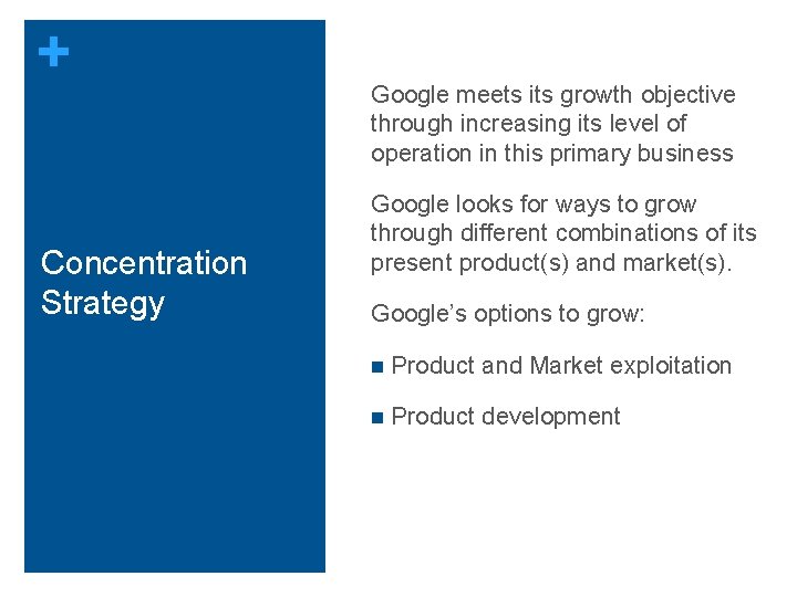 + Concentration Strategy Google meets its growth objective through increasing its level of operation + Concentration Strategy Google meets its growth objective through increasing its level of operation