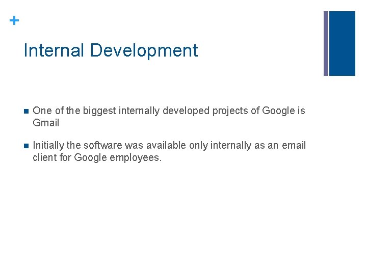 + Internal Development n One of the biggest internally developed projects of Google is + Internal Development n One of the biggest internally developed projects of Google is