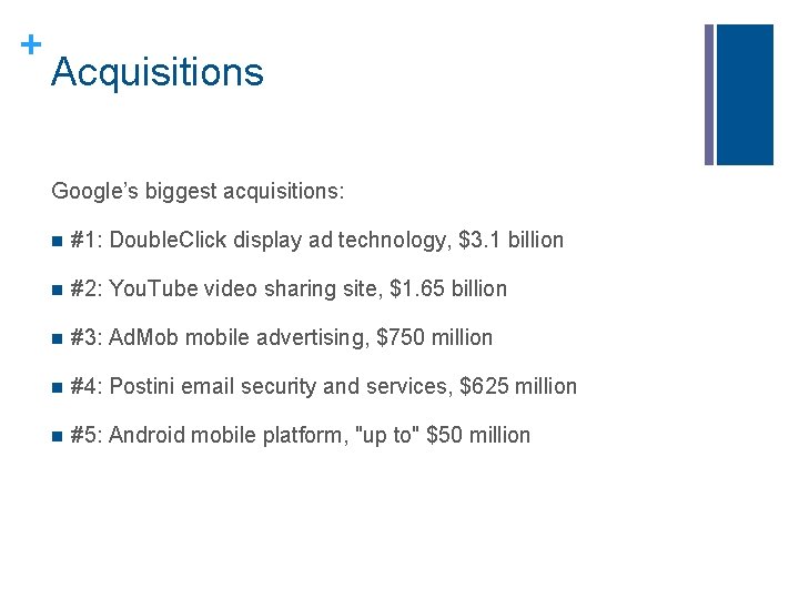 + Acquisitions Google’s biggest acquisitions: n #1: Double. Click display ad technology, $3. 1 + Acquisitions Google’s biggest acquisitions: n #1: Double. Click display ad technology, $3. 1