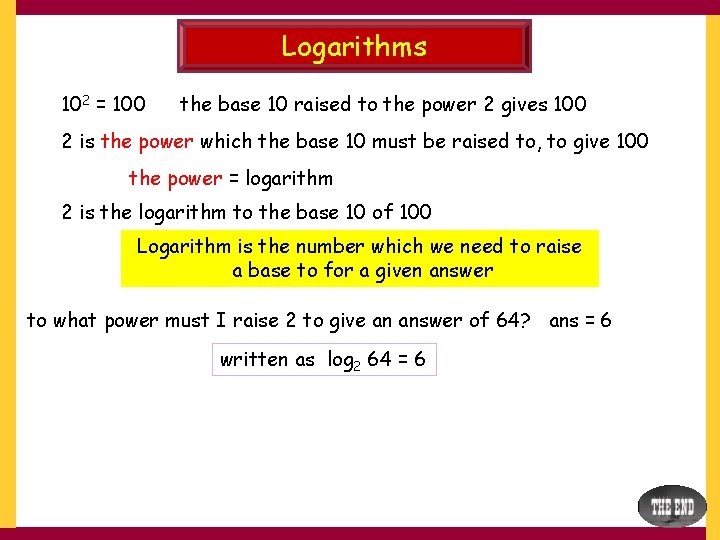 Logarithms 102 = 100 the base 10 raised to the power 2 gives 100