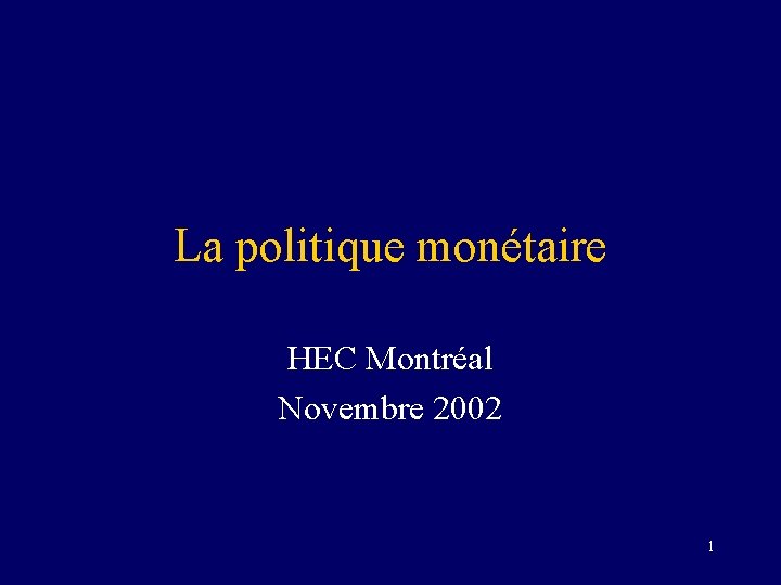 La politique monétaire HEC Montréal Novembre 2002 1 