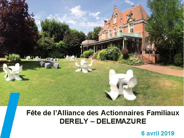 Fête de l’Alliance des Actionnaires Familiaux DERELY – DELEMAZURE 6 avril 2019 
