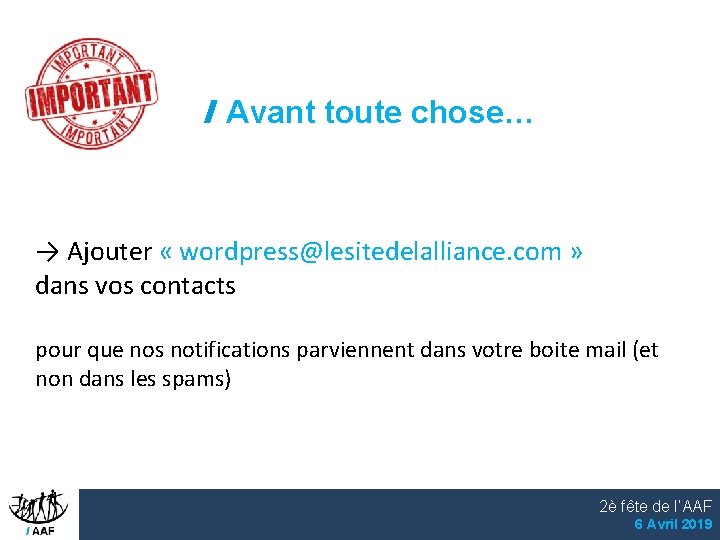 Avant toute chose… → Ajouter « wordpress@lesitedelalliance. com » dans vos contacts pour que
