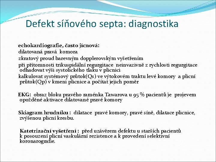 Defekt síňového septa: diagnostika echokardiografie, často jícnová: dilatovaná pravá komora zkratový proud barevným dopplerovským
