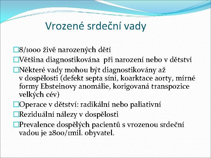 Vrozené srdeční vady � 8/1000 živě narozených dětí �Většina diagnostikována při narození nebo v