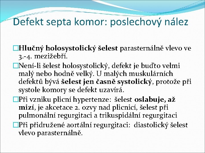 Defekt septa komor: poslechový nález �Hlučný holosystolický šelest parasternálně vlevo ve 3. -4. mezižebří.