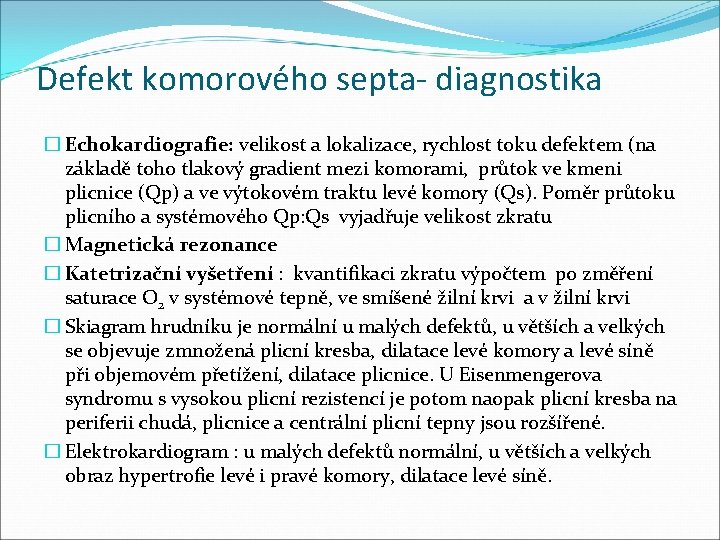 Defekt komorového septa- diagnostika � Echokardiografie: velikost a lokalizace, rychlost toku defektem (na základě