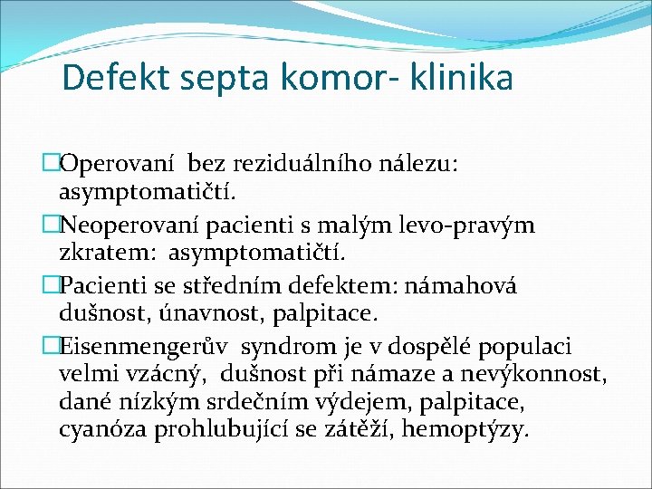 Defekt septa komor- klinika �Operovaní bez reziduálního nálezu: asymptomatičtí. �Neoperovaní pacienti s malým levo-pravým