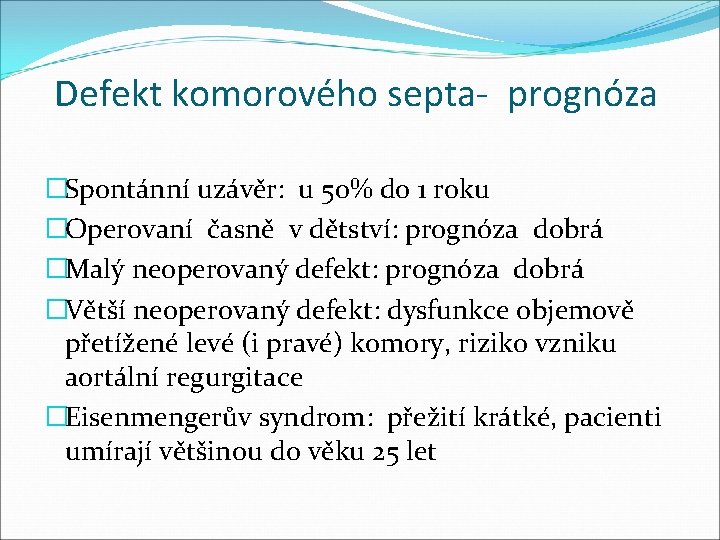 Defekt komorového septa- prognóza �Spontánní uzávěr: u 50% do 1 roku �Operovaní časně v