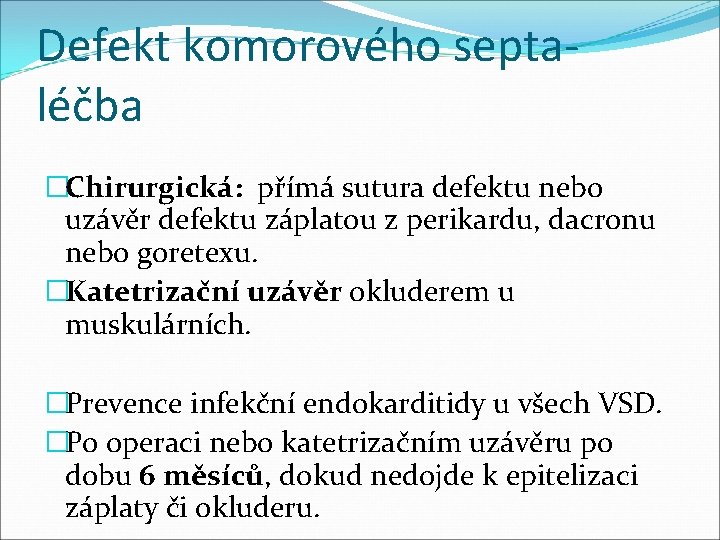 Defekt komorového septaléčba �Chirurgická: přímá sutura defektu nebo uzávěr defektu záplatou z perikardu, dacronu