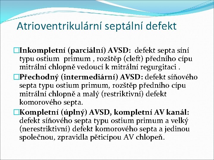 Atrioventrikulární septální defekt �Inkompletní (parciální) AVSD: defekt septa síní typu ostium primum , rozštěp