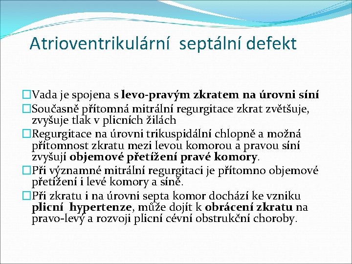 Atrioventrikulární septální defekt �Vada je spojena s levo-pravým zkratem na úrovni síní �Současně přítomná