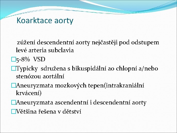 Koarktace aorty zúžení descendentní aorty nejčastěji pod odstupem levé arteria subclavia � 5 -8%