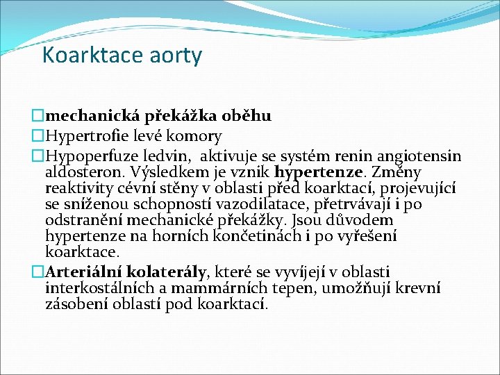 Koarktace aorty �mechanická překážka oběhu �Hypertrofie levé komory �Hypoperfuze ledvin, aktivuje se systém renin