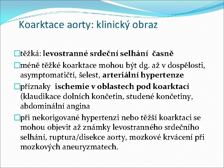 Koarktace aorty: klinický obraz �těžká: levostranné srdeční selhání časně �méně těžké koarktace mohou být